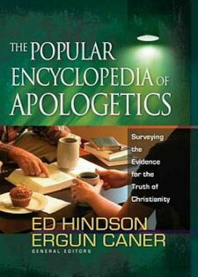 The Popular Encyclopedia of Apologetics: Surveying the Evidence for the Truth of Christianity, Hardcover/Ed Hindson