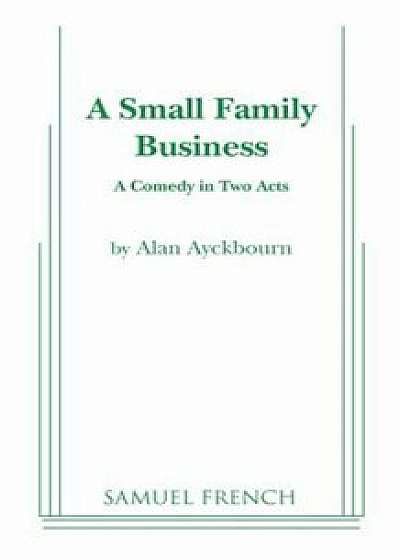 A Small Family Business, Paperback/Alan Ayckbourn