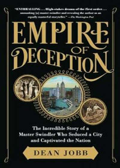 Empire of Deception: The Incredible Story of a Master Swindler Who Seduced a City and Captivated the Nation, Paperback/Dean Jobb
