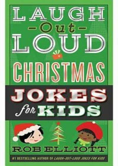 Laugh-Out-Loud Christmas Jokes for Kids, Paperback/Rob Elliott