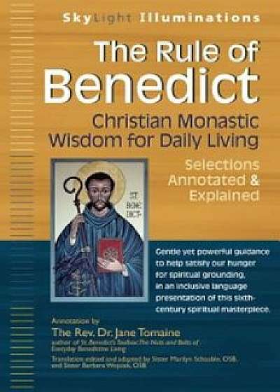 The Rule of Benedict: Christian Monastic Wisdom for Daily Living--Selections Annotated & Explained, Paperback/***