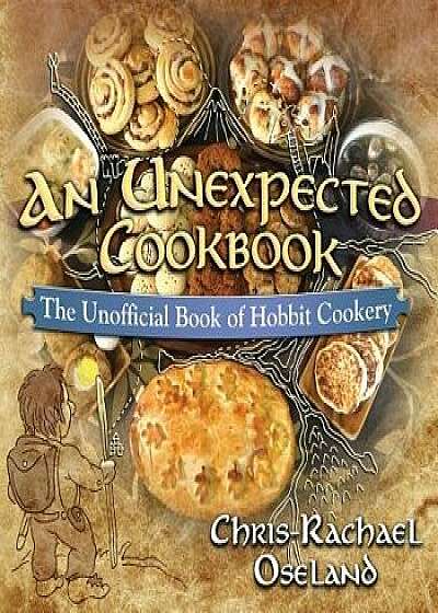 An Unexpected Cookbook: The Unofficial Book of Hobbit Cookery, Paperback/Chris-Rachael Oseland