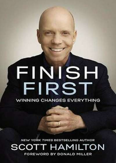 Finish First: Winning Changes Everything, Hardcover/Scott Hamilton