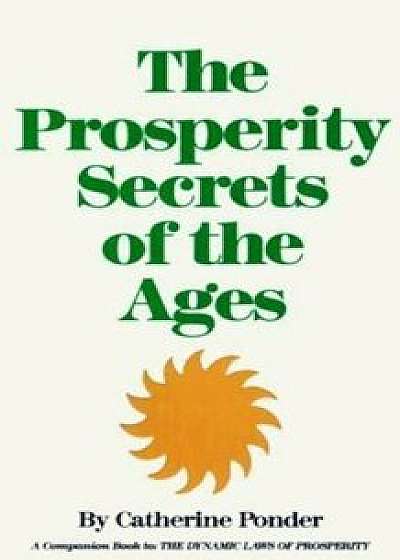 Prosperity Secrets of the Ages: How to Channel a Golden River of Riches Into Your Life, Paperback/Catherine Ponder