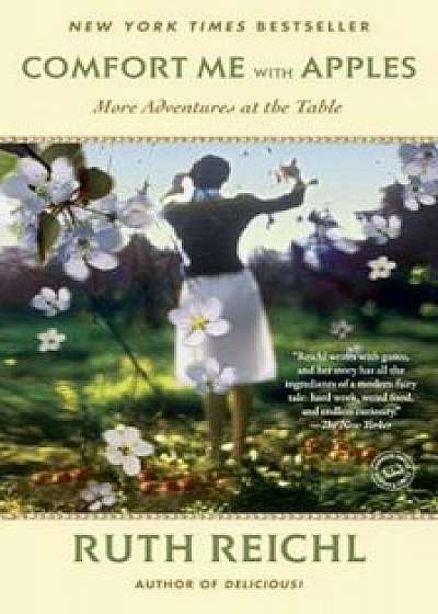 Comfort Me with Apples: More Adventures at the Table, Paperback/Ruth Reichl