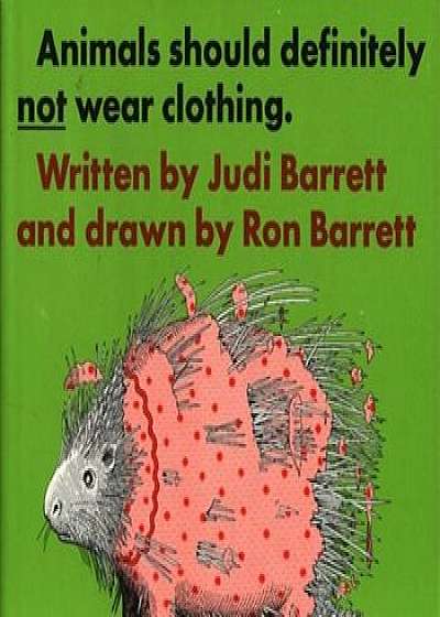 Animals Should Definitely Not Wear Clothing, Hardcover/Judi Barrett
