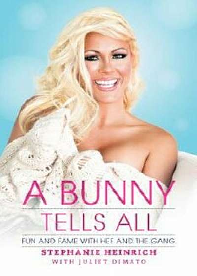 A Bunny Tells All: Fun and Fame with Hef and the Gang, Paperback/Stephanie Heinrich