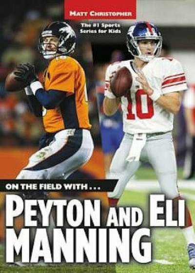 On the Field With...Peyton and Eli Manning, Paperback/Matt Christopher