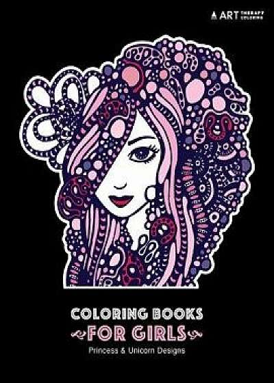Coloring Books for Girls: Princess & Unicorn Designs: Advanced Coloring Pages for Tweens, Older Kids & Girls, Detailed Zendoodle Designs & Patte, Paperback/Art Therapy Coloring