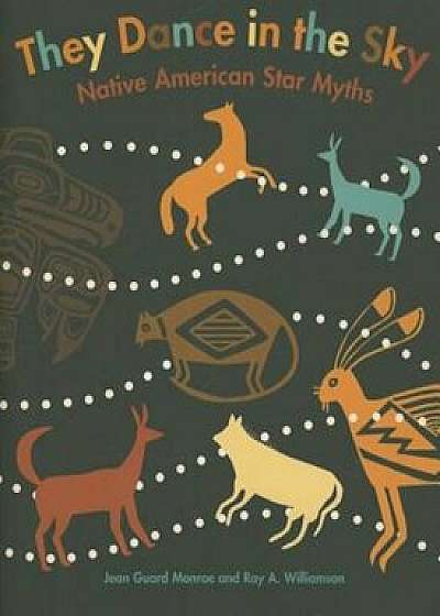 They Dance in the Sky: Native American Star Myths, Paperback/Jean Guard Monroe