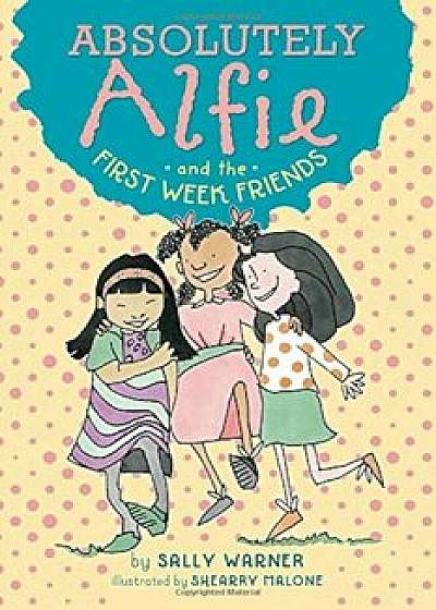 Absolutely Alfie and the First Week Friends, Hardcover/Sally Warner