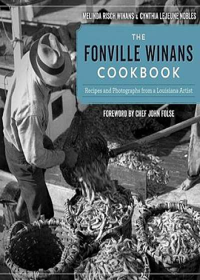 The Fonville Winans Cookbook: Recipes and Photographs from a Louisiana Artist, Hardcover/Melinda Risch Winans