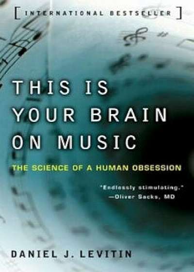 This Is Your Brain on Music: The Science of a Human Obsession, Paperback/Daniel J. Levitin