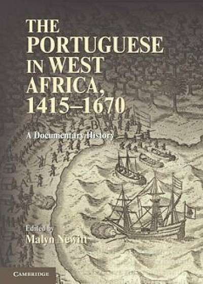 The Portuguese in West Africa, 1415-1670: A Documentary History, Paperback/Malyn Newitt