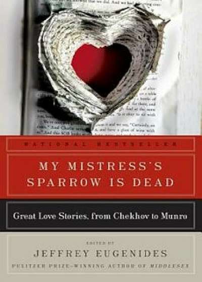 My Mistress's Sparrow Is Dead: Great Love Stories, from Chekhov to Munro, Paperback/Jeffrey Eugenides