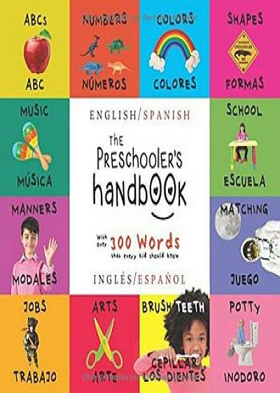 The Preschooler's Handbook: Bilingual (English / Spanish) (Ingles / Espanol) ABC's, Numbers, Colors, Shapes, Matching, School, Manners, Potty and, Hardcover/Dayna Martin
