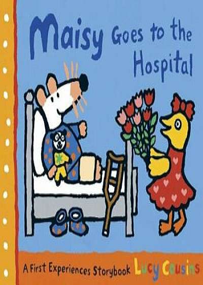 Maisy Goes to the Hospital, Hardcover/Lucy Cousins
