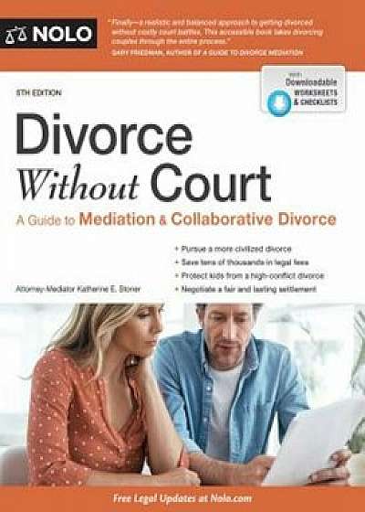 Divorce Without Court: A Guide to Mediation and Collaborative Divorce, Paperback/Katherine Stoner
