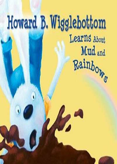 Howard B. Wigglebottom Learns about Mud and Rainbows, Hardcover/Howard Binkow