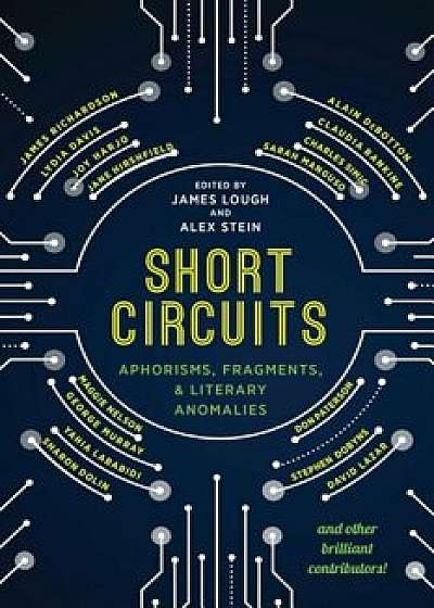 Short Circuits: Aphorisms, Fragments, and Literary Anomalies, Paperback/James Lough