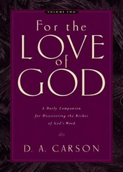 For the Love of God: Volume Two: A Daily Companion for Discovering the Riches of God's Word, Paperback/D. A. Carson