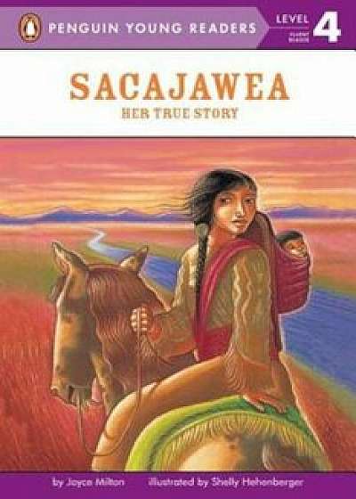 Sacajawea: Her True Story, Paperback/Joyce Milton
