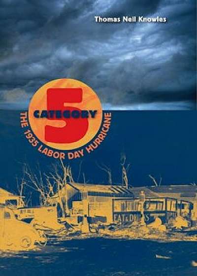 Category 5: The 1935 Labor Day Hurricane, Paperback/Thomas Neil Knowles