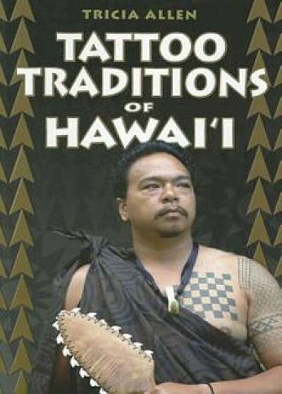 Tattoo Traditions of Hawai'i, Paperback/Tricia Allen