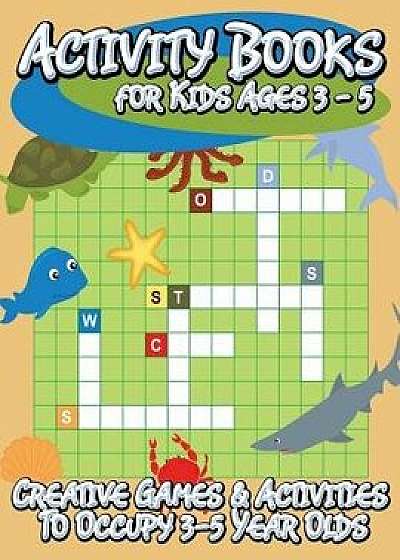 Activity Books for Kids Ages 3 - 5 (Creative Games & Activities to Occupy 3-5 Year Olds), Paperback/Speedy Publishing LLC