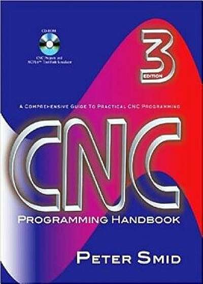 CNC Programming Handbook: A Comprehensive Guide to Practical CNC Programming 'With CDROM', Hardcover (3rd Ed.)/Peter Smid
