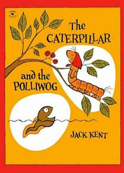 Coperta cărții The Caterpillar and the Polliwog, Paperback/Jack Kent de Jack Kent