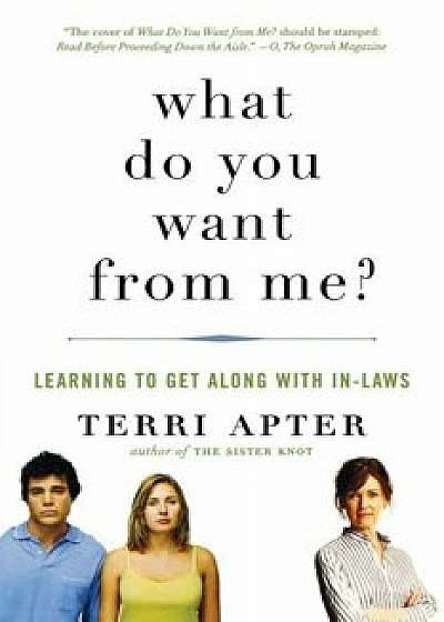 What Do You Want from Me': Learning to Get Along with In-Laws, Paperback/Terri Apter