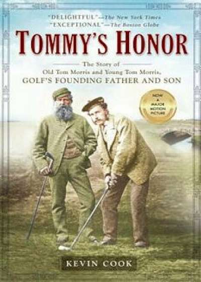 Tommy's Honor: The Story of Old Tom Morris and Young Tom Morris, Golf's Founding Father and Son, Paperback/Kevin Cook