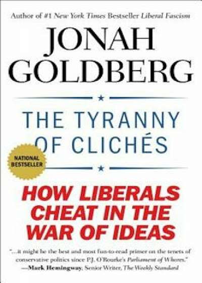 The Tyranny of Cliches: How Liberals Cheat in the War of Ideas, Paperback/Jonah Goldberg