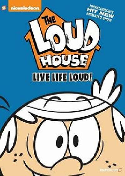 The Loud House '3: ''live Life Loud'', Hardcover/Nickelodeon