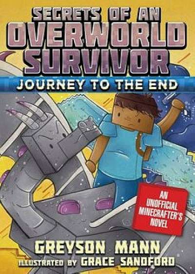 Journey to the End: Secrets of an Overworld Survivor, Book Six, Paperback/Greyson Mann