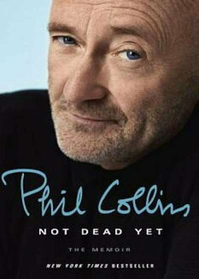 Not Dead Yet: The Memoir, Hardcover/Phil Collins