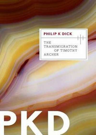 The Transmigration of Timothy Archer, Paperback/Philip K. Dick