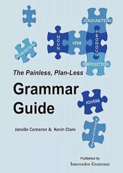 The Painless, Plan-Less Grammar Guide, Paperback/Janelle Cameron