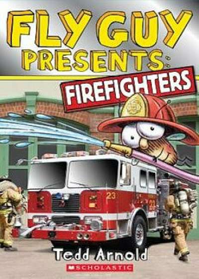 Fly Guy Presents: Firefighters, Paperback/Tedd Arnold