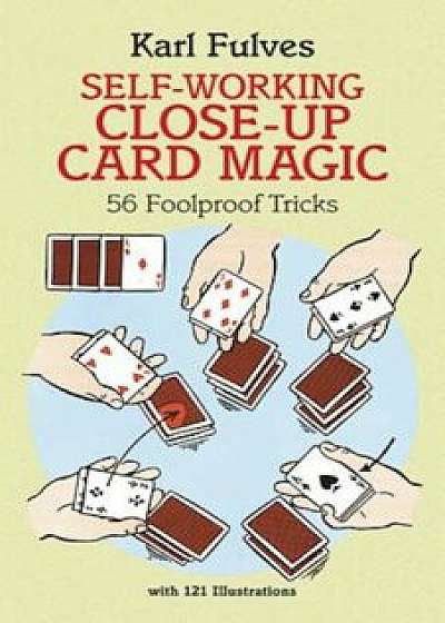 Self-Working Close-Up Card Magic: 56 Foolproof Tricks, Paperback/Karl Fulves