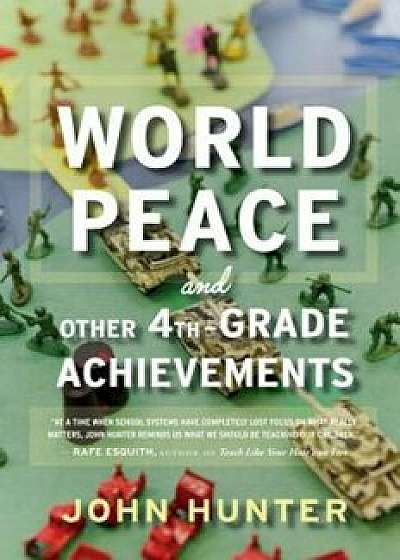 World Peace and Other 4th-Grade Achievements, Paperback/John Hunter