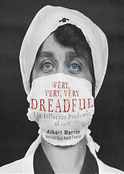 Very, Very, Very Dreadful: The Influenza Pandemic of 1918, Hardcover/Albert Marrin