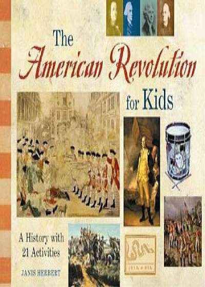 The American Revolution for Kids: A History with 21 Activities, Paperback/Janis Herbert