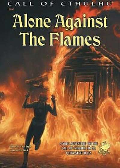 Alone Against the Flames: A Solo Adventure for the Call of Cthulhu 7th Ed. Quick-Start Rules, Paperback/Gavin Inglis