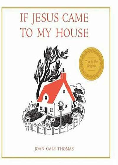 If Jesus Came to My House, Hardcover/Joan G. Thomas