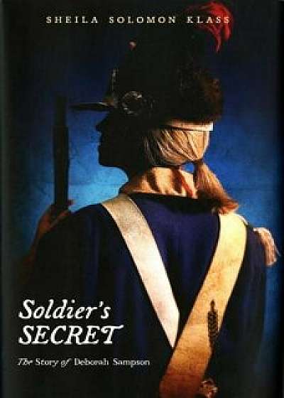 Soldier's Secret: The Story of Deborah Sampson, Paperback/Sheila Solomon Klass