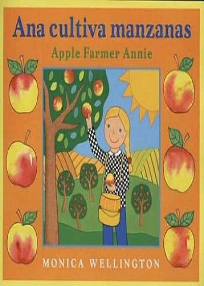 Ana Cultiva Manzanas/Apple Farmer Annie, Hardcover/Monica Wellington