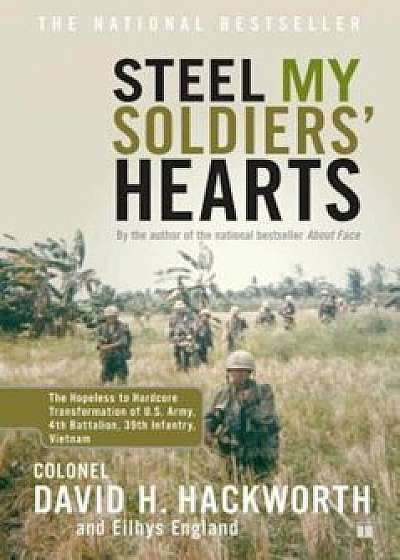 Steel My Soldiers' Hearts: The Hopeless to Hardcore Transformation of U.S. Army, 4th Battalion, 39th Infantry, Vietnam, Paperback/David H. Hackworth