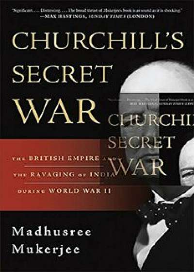 Churchill's Secret War: The British Empire and the Ravaging of India During World War II, Paperback/Madhusree Mukerjee